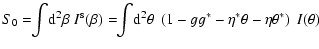 $\displaystyle S_0 = \!\!\int\! {\rm d}^2\beta\; I^{\rm s}(\beta)
= \!\! \int \!{\rm d}^2\theta\;\left(1-g g^* -\eta^*\theta-\eta\theta^*\right)
~I(\theta)$