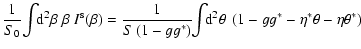 $\displaystyle {1\over S_0} \!\int\! \!{\rm d}^2\beta\; \beta~I^{\rm s}(\beta)
=...
...}
\!\!\int \!\!{\rm d}^2\theta\;\left(1-g g^* -\eta^*\theta-\eta\theta^*\right)$