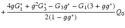 $\displaystyle +{4 g G_1^* + g^2 G_3^*-G_3 g^* -G_1 (3+g g^*)\over 2(1-g g^*)} Q_0$