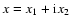$x=x_1+{\rm i} x_2$