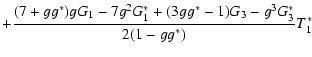 $\displaystyle +{(7+g g^*)g G_1-7g^2 G_1^* +(3 g g^*-1) G_3-g^3 G_3^*
\over2(1-g g^*)} T_1^*$