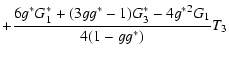 $\displaystyle +{6 g^* G_1^* + (3 g g^*-1) G_3^* - 4 {g^*}^2 G_1\over 4(1-g g^*)} T_3$