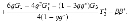 $\displaystyle +{6 g G_1-4 g^2 G_1^* - (1- 3 g g^*)G_3\over 4(1-g g^*)} T_3^*
-\bar\beta\bar\beta^*.$