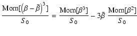 $\displaystyle { {\rm Mom}[\left(\beta-\bar\beta\right)^3]\over S_0}
={ {\rm Mom}[\beta^3]\over S_0}-3\bar\beta~{ {\rm Mom}[\beta^2]\over
S_0}$