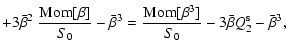 $\displaystyle +3\bar\beta^2~{ {\rm Mom}[\beta]\over
S_0} -\bar\beta^3
={ {\rm Mom}[\beta^3]\over S_0}-3\bar\beta Q_2^{\rm s}
- \bar\beta^3 ,$