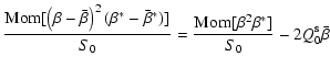 $\displaystyle { {\rm Mom}[\left(\beta-\bar\beta\right)^2
(\beta^*-\bar\beta^*)]\over S_0}
={ {\rm Mom}[\beta^2\beta^*]\over S_0}-2Q_0^{\rm s}\bar\beta$