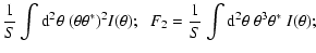 $\displaystyle {1\over S}\int{\rm d}^2\theta\;(\theta \theta^*)^2 I(\theta) ;\;\;
F_2={1\over S}\int{\rm d}^2\theta\; \theta^3 \theta^*~ I(\theta) ;$
