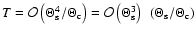 $T={\cal O} \left(\Theta_{\rm s}^4/\Theta_{\rm c}\right)= {\cal O}
\left(\Theta_{\rm s}^3\right)~ \left(\Theta_{\rm s}/\Theta_{\rm c}\right)$