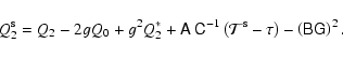 \begin{displaymath}Q_2^{\rm s}=Q_2 - 2g Q_0 + g^2 Q_2^*
+\tens{A}~ \tens{C}^{-1}...
...al T}^{\rm s}-\tau \right)
-\left(\tens{B}\tens{G}\right)^2 .
\end{displaymath}