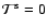 ${\cal T}^{\rm s}=0$