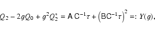 \begin{displaymath}Q_2 - 2g Q_0 + g^2 Q_2^*
= \tens{A}~ \tens{C}^{-1}\tau + \left(\tens{B}\tens{C}^{-1}\tau\right)^2 =:
Y(g) ,
\end{displaymath}