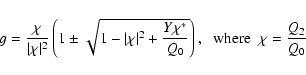 \begin{displaymath}g={\chi\over \vert\chi\vert^2}\left(1\pm\sqrt{1-\vert\chi\ver...
...^*\over Q_0}}\right), \;\; {\rm where}\;\; \chi={Q_2\over Q_0}
\end{displaymath}