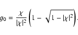 \begin{displaymath}g_0={\chi\over \vert\chi\vert^2}\left(1-\sqrt{1-\vert\chi\vert^2}\right) .
\end{displaymath}