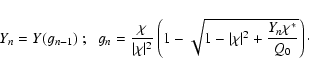 \begin{displaymath}Y_n=Y(g_{n-1}) \; ; \;\; g_n={\chi\over
\vert\chi\vert^2}\left(1-\sqrt{1-\vert\chi\vert^2+{Y_n\chi^*\over Q_0}}\right) \cdot
\end{displaymath}