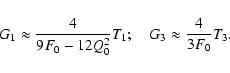 \begin{displaymath}G_1 \approx {4 \over 9F_0-12Q_0^2}T_1 ; \quad
G_3 \approx {4\over 3 F_0}T_3.
\end{displaymath}