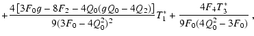 $\displaystyle + {4\left[ 3 F_0 g-8 F_2 -4 Q_0(g Q_0 -4 Q_2) \right] \over
9(3 F_0-4 Q_0^2)^2} T_1^*
+ {4 F_4 T_3^*\over 9 F_0(4 Q_0^2-3 F_0)} \;,$