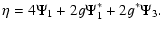 $\displaystyle \eta=4\Psi_1+2g\Psi_1^*+2 g^*\Psi_3 .$