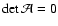 $\det\mathcal A=0$
