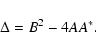\begin{displaymath}\Delta=B^2-4 A A^* .
\end{displaymath}