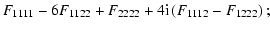 $\displaystyle F_{1111}-6F_{1122}+F_{2222}+4{\rm i}\left(F_{1112}-F_{1222}\right)
;$