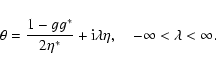 \begin{displaymath}\theta={1-g g^*\over 2\eta^*}+{\rm i}\lambda\eta ,\quad
-\infty<\lambda<\infty .
\end{displaymath}
