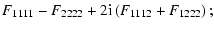$\displaystyle F_{1111}-F_{2222}+2{\rm i}\left(F_{1112}+F_{1222}\right)
;$