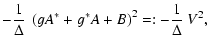 $\displaystyle -{1\over \Delta}~\left(g A^* +g^* A+B\right)^2 =: -{1\over \Delta}~V^2 ,$
