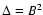 $\Delta=B^2$
