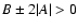 $B\pm 2\vert A\vert>0$