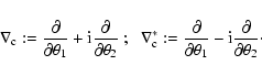 \begin{displaymath}\nabla_{\rm c}:={\partial\over \partial \theta_1}+{\rm
i}{\pa...
...rtial \theta_1}-{\rm
i}{\partial\over \partial \theta_2} \cdot
\end{displaymath}