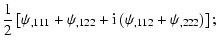 $\displaystyle {1\over 2}\left[ \psi_{,111}+\psi_{,122}+{\rm i}\left(\psi_{,112}+\psi_{,222}\right) \right] ;$