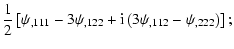 $\displaystyle {1\over 2}\left[ \psi_{,111}-3\psi_{,122}+{\rm i}\left(3\psi_{,112}-\psi_{,222}\right) \right] ;$