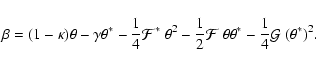 \begin{displaymath}\beta=(1-\kappa)\theta-\gamma\theta^*
- {1\over 4}{\cal F}^*~...
... 2}{\cal F}~\theta\theta^*
- {1\over 4}{\cal G}~(\theta^*)^2 .
\end{displaymath}