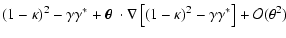 $\displaystyle (1-\kappa)^2- \gamma\gamma^*
+\mbox{\boldmath$\theta$ }\cdot \nabla\left[ (1-\kappa)^2-\gamma\gamma^* \right] + {\cal
O}(\theta^2)$