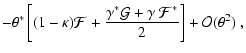 $\displaystyle -\theta^*\left[ (1-\kappa){\cal F}
+{\gamma^*{\cal G}+\gamma~{\cal F}^*\over 2} \right] + {\cal
O}(\theta^2)\;,$