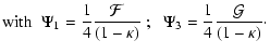 $\displaystyle {\rm with} \;\;
\Psi_1={1\over 4}{{\cal F}\over(1-\kappa)}
\; ; \; \;
\Psi_3={1\over 4}{{\cal G}\over (1-\kappa)}\cdot$