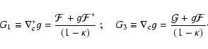 \begin{displaymath}G_1\equiv \nabla_{\rm c}^* g={{\cal F}+g{\cal F}^*\over (1-\k...
...iv \nabla_{\rm c}
g={{\cal G}+g{\cal F}\over (1-\kappa)} \cdot
\end{displaymath}