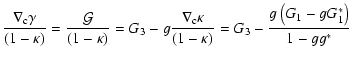 $\displaystyle {\nabla_{\rm c}\gamma\over (1-\kappa)}={{\cal G}\over (1-\kappa)}...
...a_{\rm c}\kappa\over(1-\kappa)}
=G_3 -
{g\left(G_1-g G_1^*\right)\over 1-g g^*}$