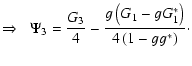 $\displaystyle \Rightarrow \;\;
\Psi_3={G_3\over 4} -
{g\left(G_1-g G_1^*\right)\over 4\left(1-g g^*\right)} \cdot$