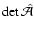 $\det\hat\mathcal A$