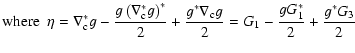 $\displaystyle {\rm where}~~\eta=\nabla_{\rm c}^*g - {g \left(\nabla_{\rm c}^*g\...
... 2}
+{g^* \nabla_{\rm c} g \over 2}= G_1 -{g G_1^* \over 2} + {g^* G_3 \over 2}$