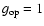$g_{\rm op} = 1$