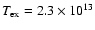$T_{\rm ex} = 2.3\times10^{13}$