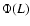 $\Phi (L)$