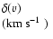 $\textstyle \parbox{14mm}{%
$\delta(v)$\\ (km~s$^{-1}$ )}$