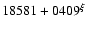 $18581+0409^{\xi}$