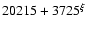 $20215+3725^{\xi}$