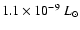 $1.1 \times 10^{-9}~L_\odot$