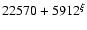 $22570+5912^{\xi}$