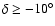 $\delta \geq
-10^{\circ}$
